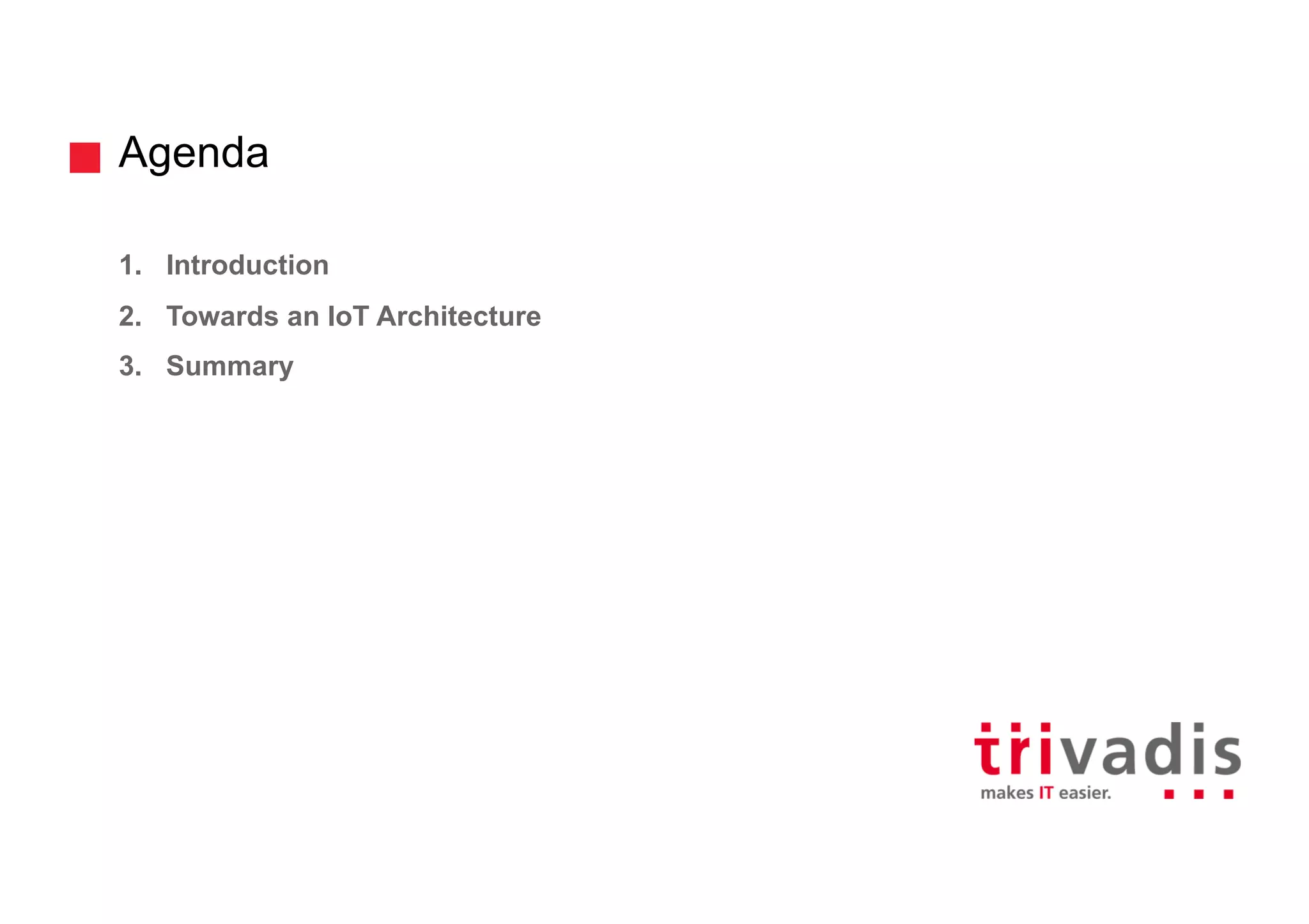 Agenda
1. Introduction
2. Towards an IoT Architecture
3. Summary
 