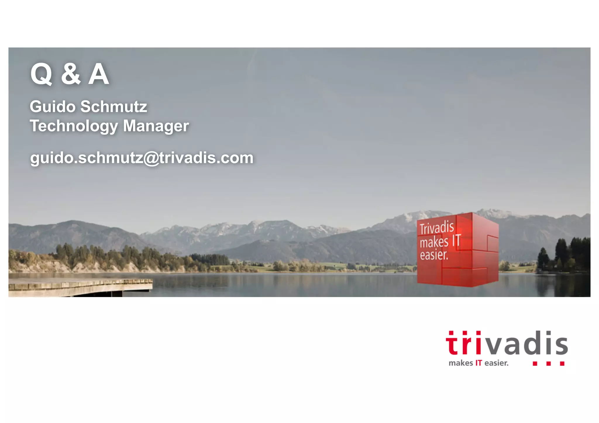 Q & A
Guido Schmutz
Technology Manager
guido.schmutz@trivadis.com
 