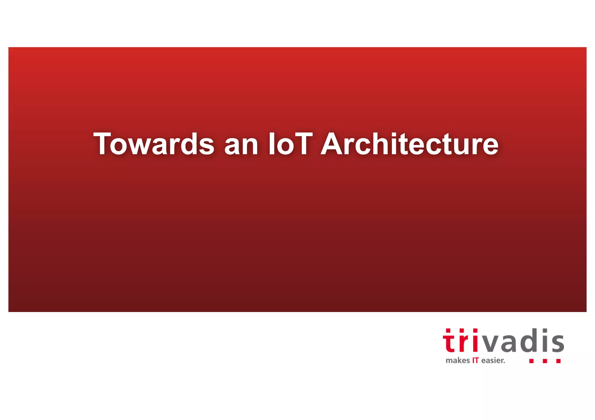 Towards an IoT Architecture
 