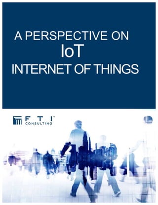 A PERSPECTIVE ON
IoT
INTERNET OFTHINGS
 