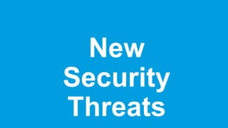 New
Security
Threats
 