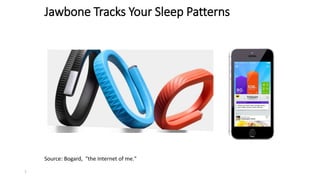 Jawbone Tracks Your Sleep Patterns
7
Source: Bogard, "the Internet of me."
 