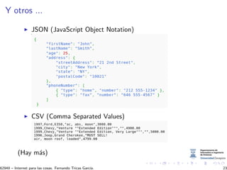 Y otros ...
JSON (JavaScript Object Notation)
CSV (Comma Separated Values)
(Hay m´as)
62949 – Internet para las cosas. Fernando Tricas Garc´ıa. 23
 
