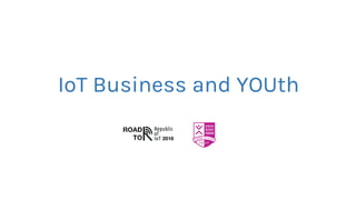 IoT Business and YOUth
 