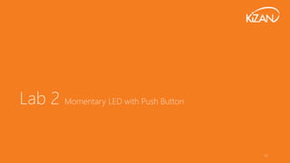 33
Lab 2 Momentary LED with Push Button
 