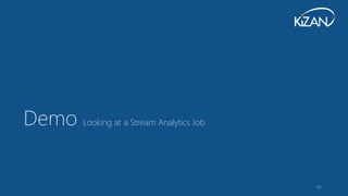 63
Demo Looking at a Stream Analytics Job
 