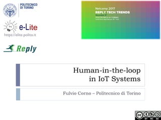 Human-in-the-loop
in IoT Systems
Fulvio Corno – Politecnico di Torino
https://elite.polito.it
 