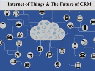 Internet of Things & The Future of CRM
 
