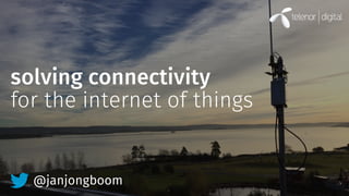 solving connectivity
@janjongboom
for the internet of things
 