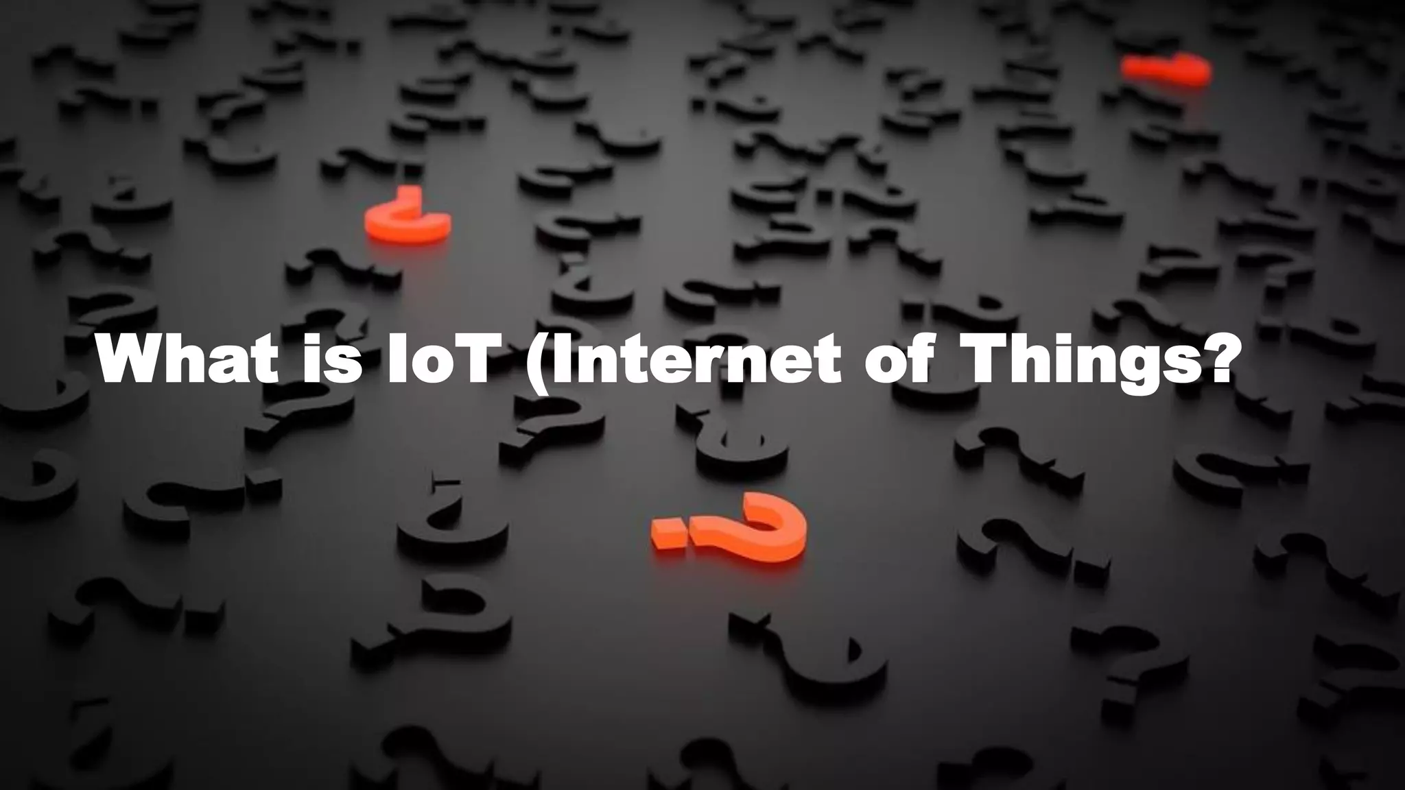 14
What is IoT (Internet of Things?
 