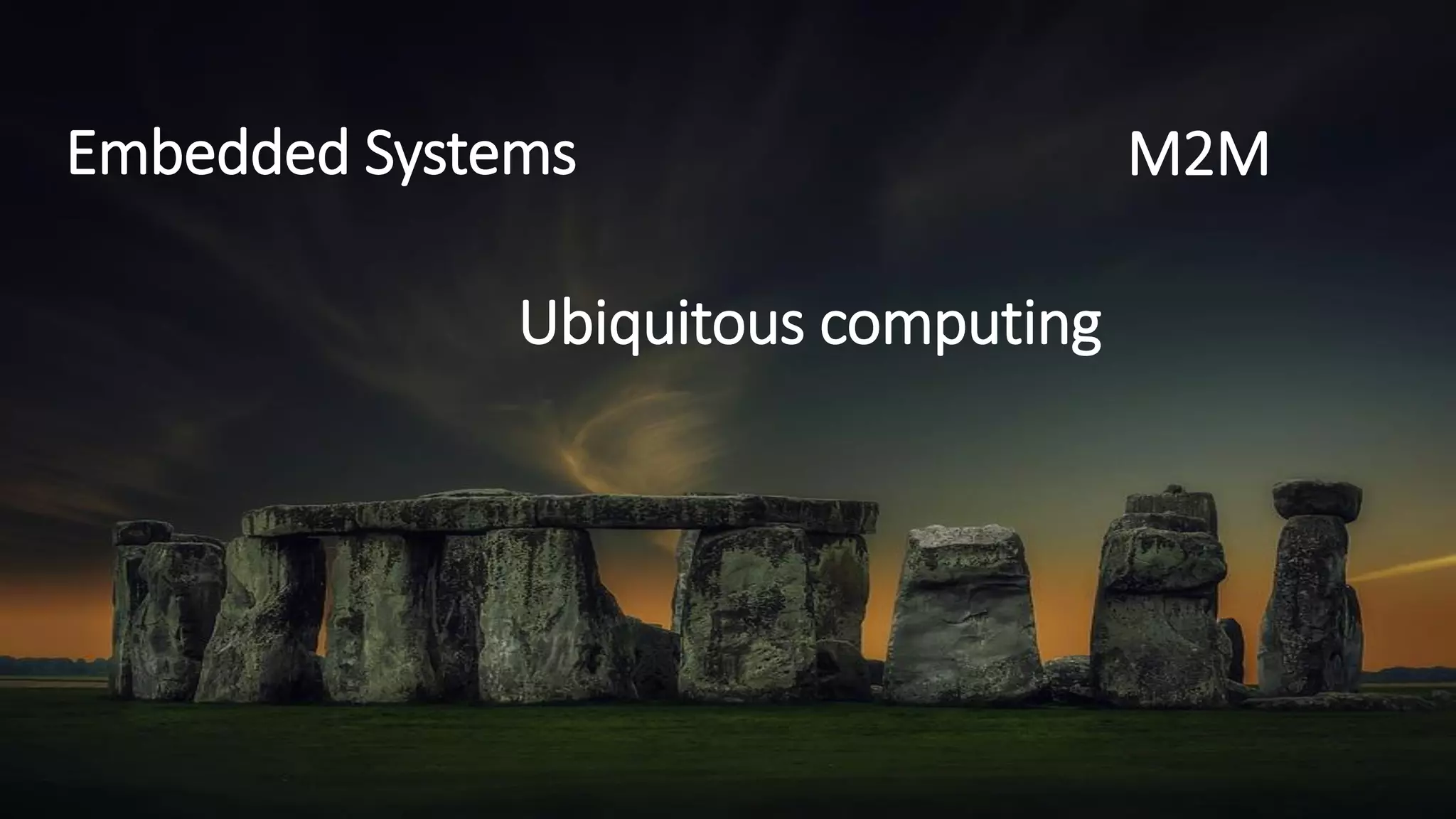 15
Embedded Systems
Ubiquitous computing
M2M
 