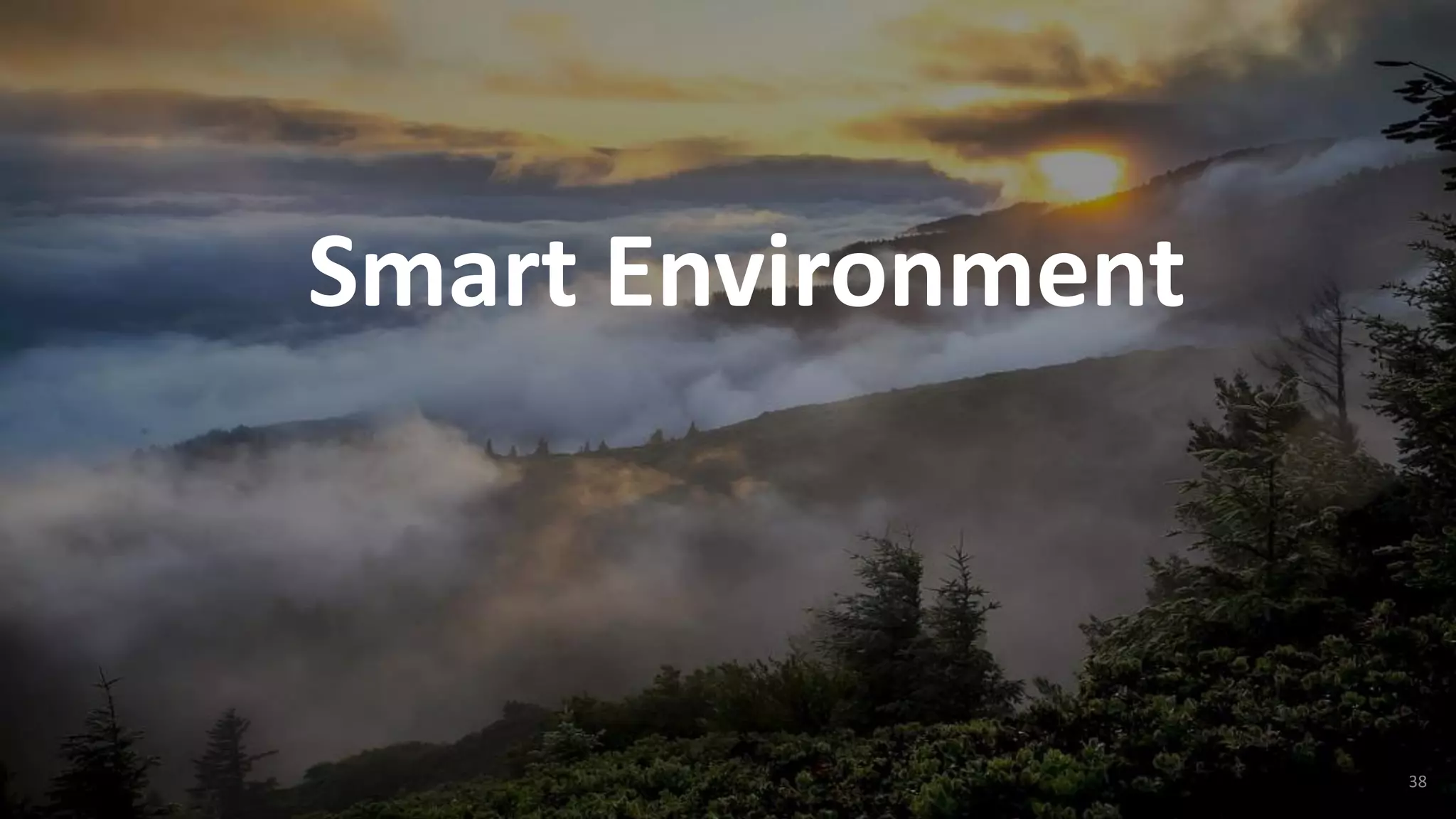 38
Smart Environment
 