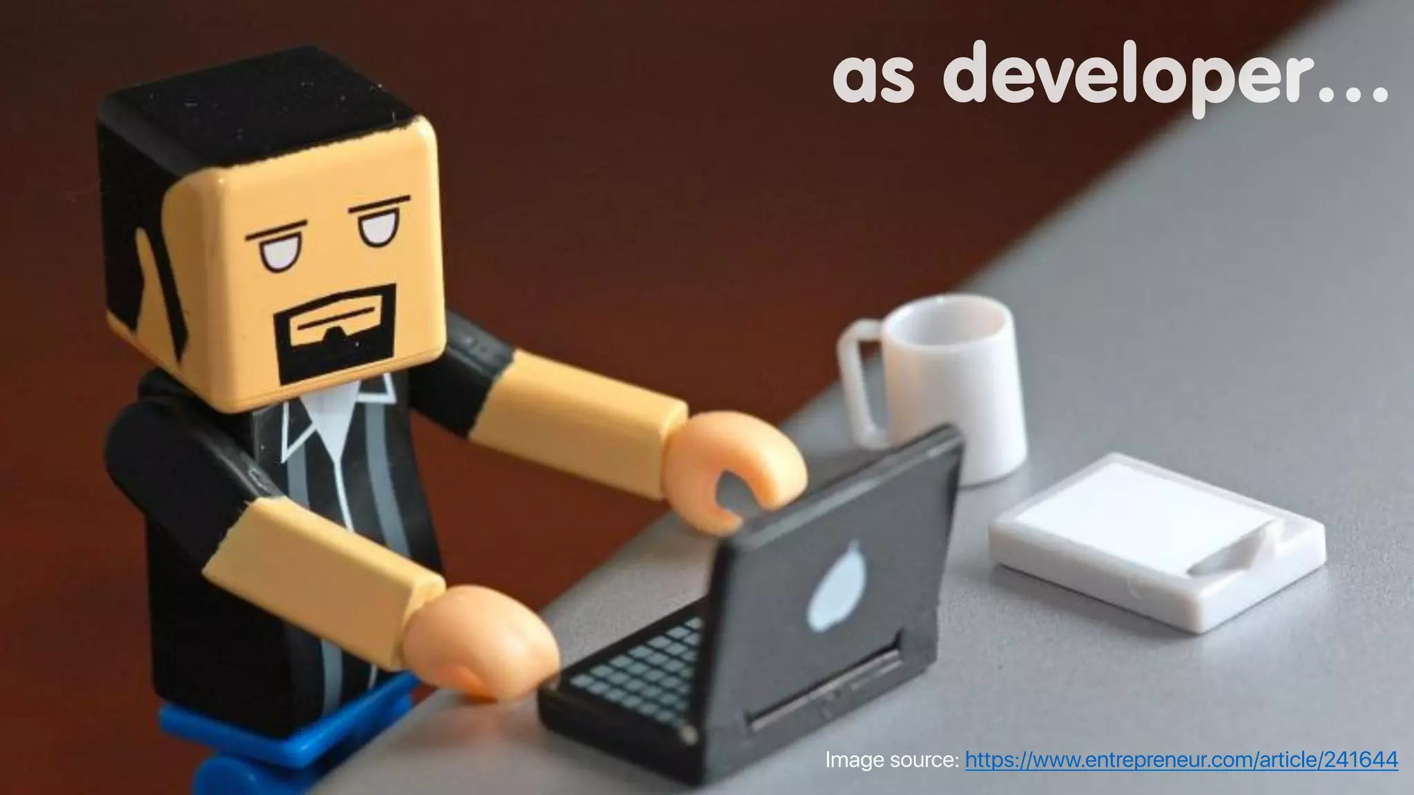 as developer…
Image source: https://www.entrepreneur.com/article/241644
 