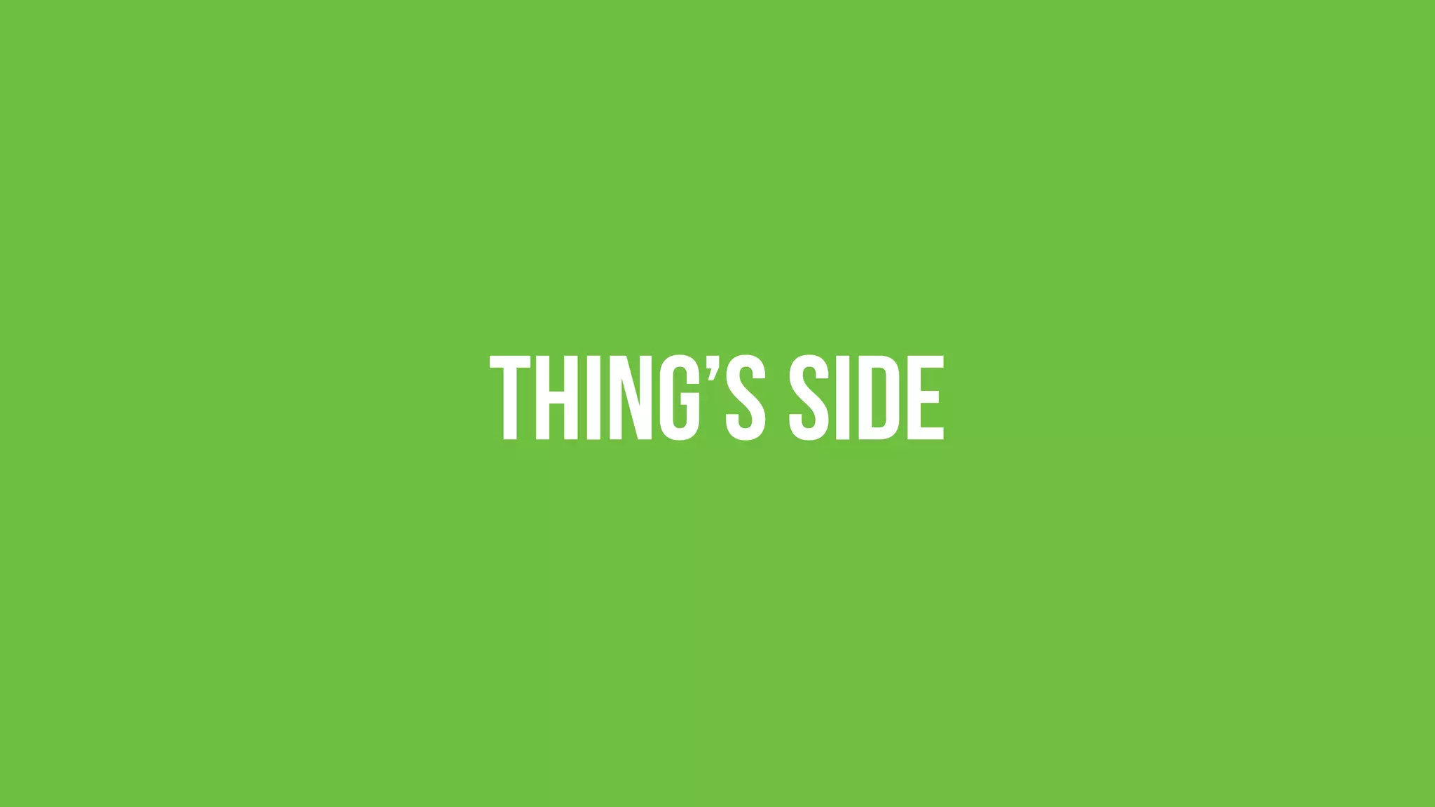Thing’s side
 