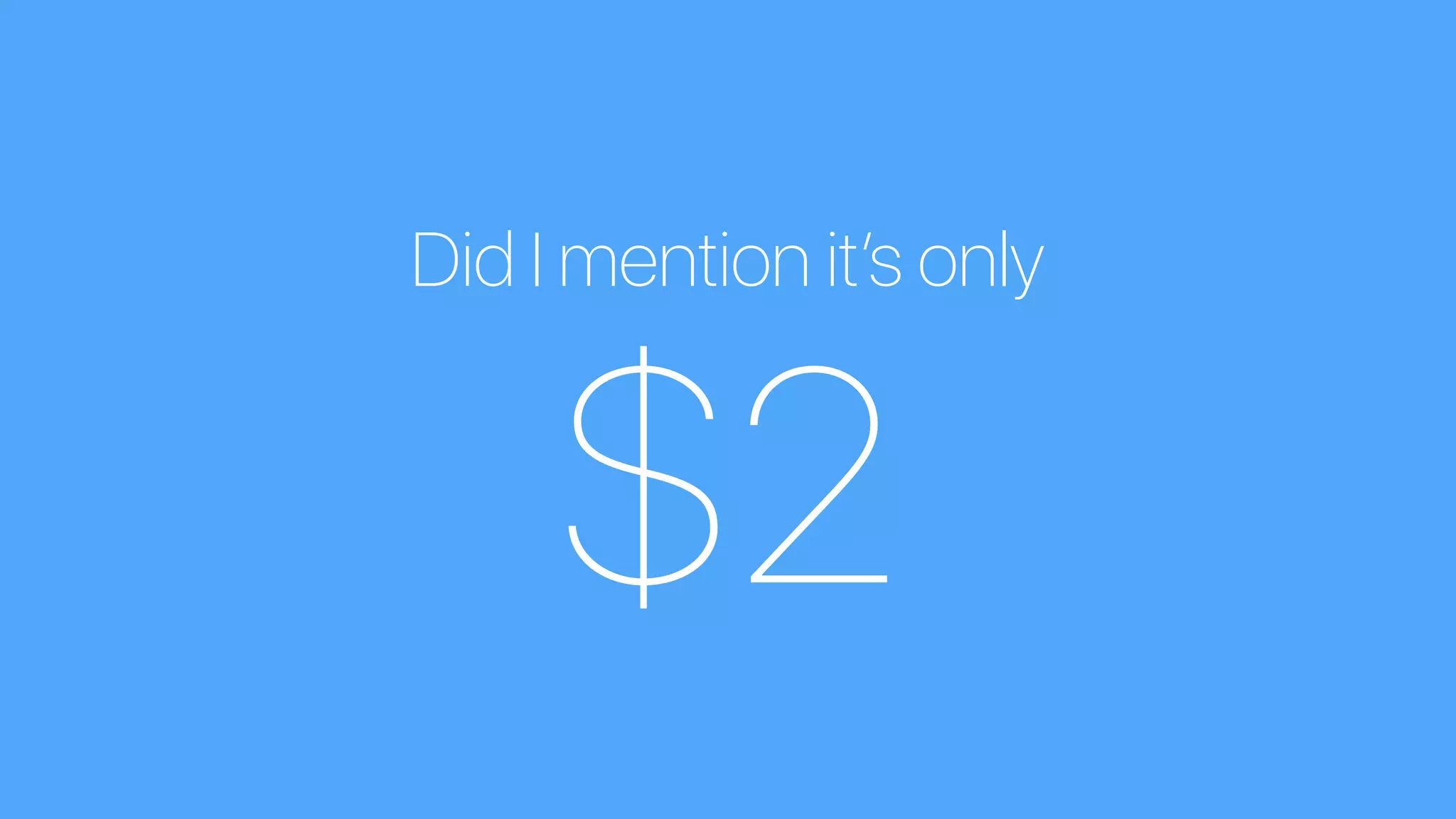 Did I mention it’s only
$2
 