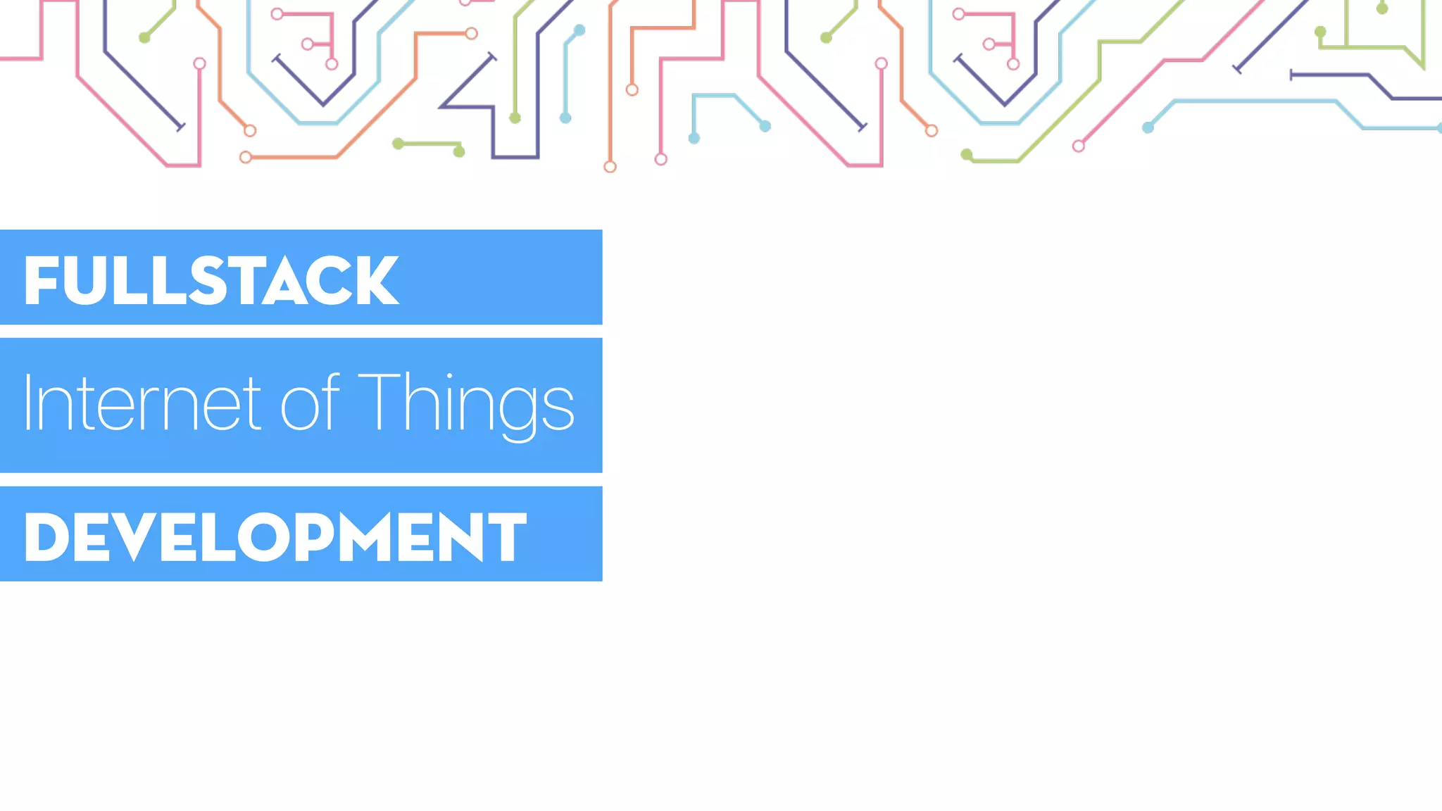 FullStack
Internet of Things
Development
 