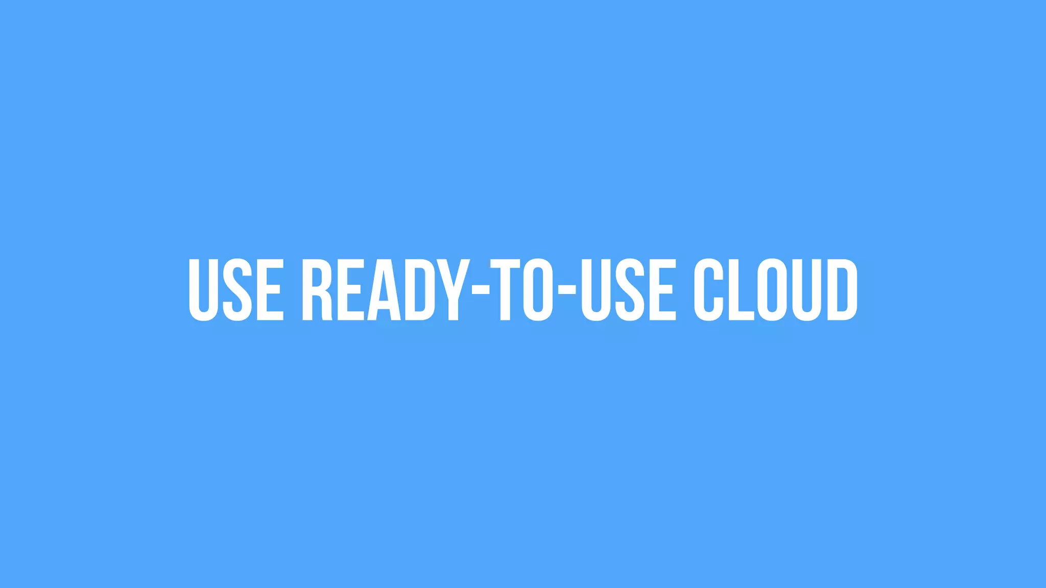 Use Ready-to-use Cloud
 