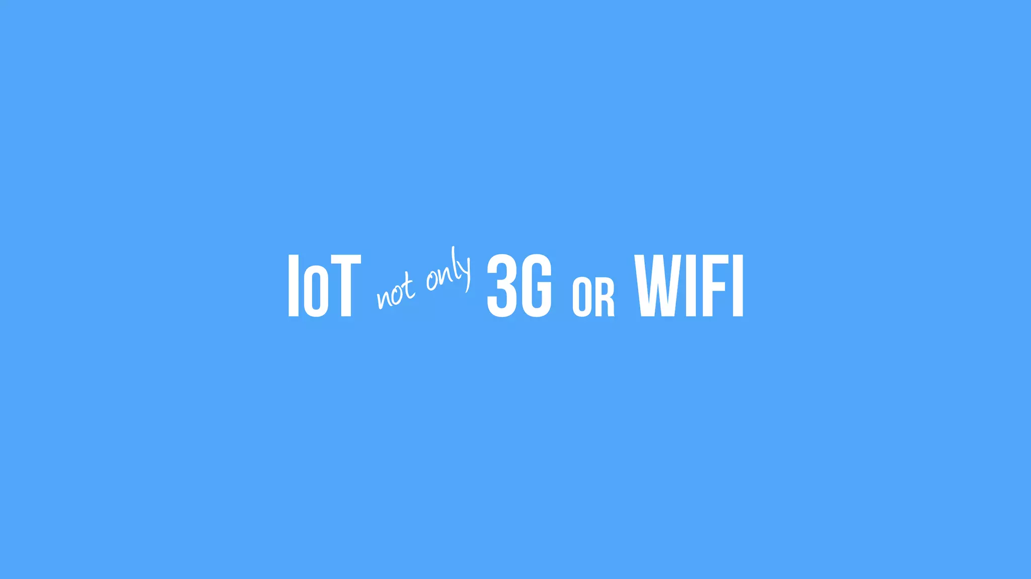 IoT 3G or WiFinot only
 