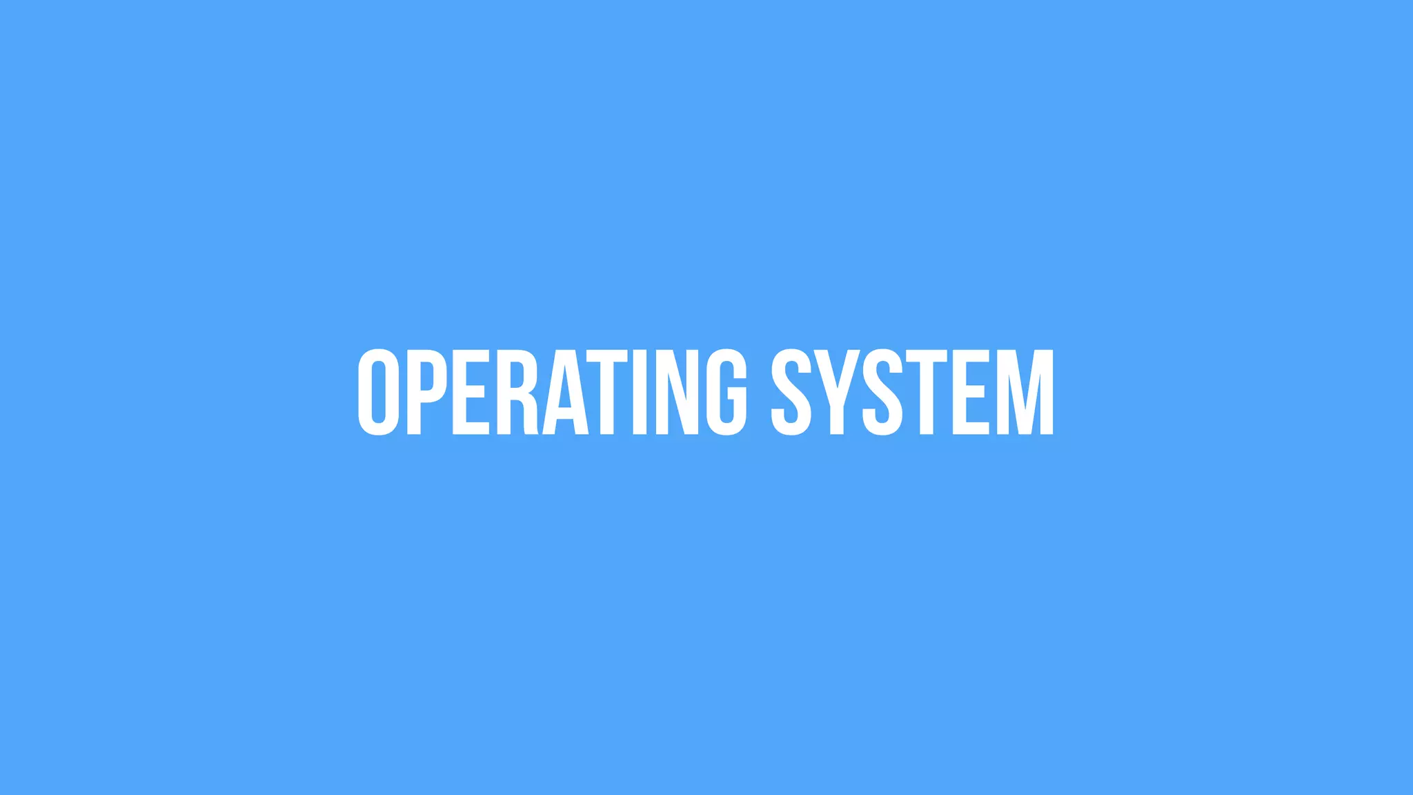 Operating System
 