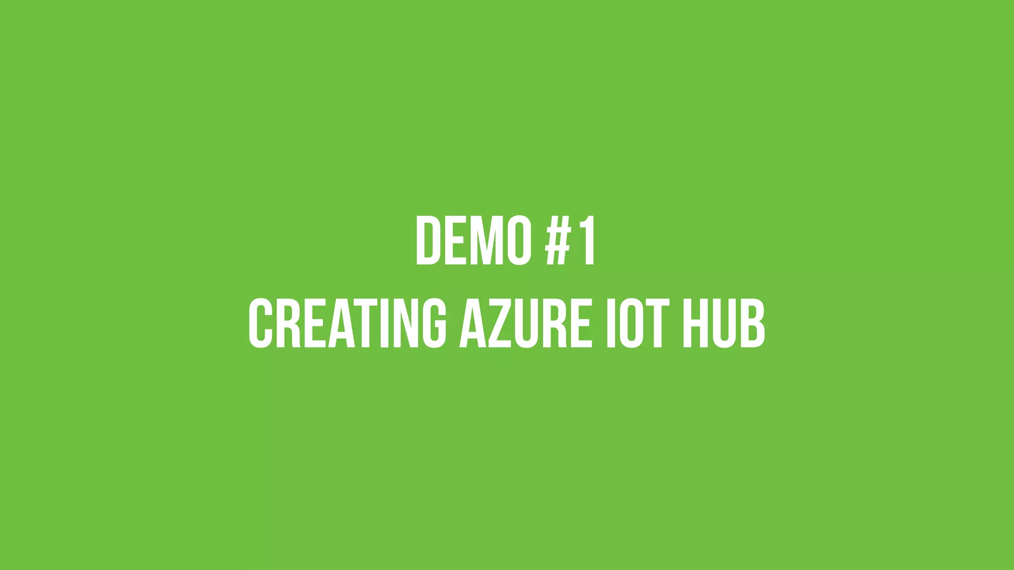 Demo #1 
Creating Azure IoT Hub
 
