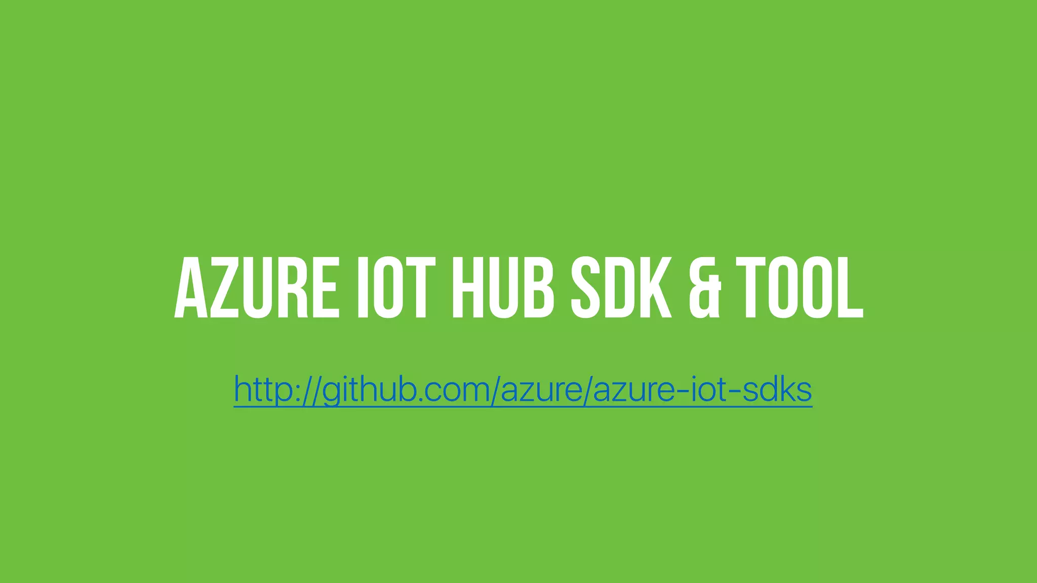 Azure IoT Hub SDK & Tool
http://github.com/azure/azure-iot-sdks
 