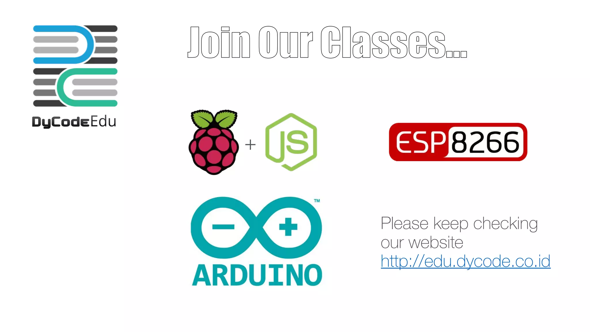 Join Our Classes…
+
Please keep checking 
our website 
http://edu.dycode.co.id
 