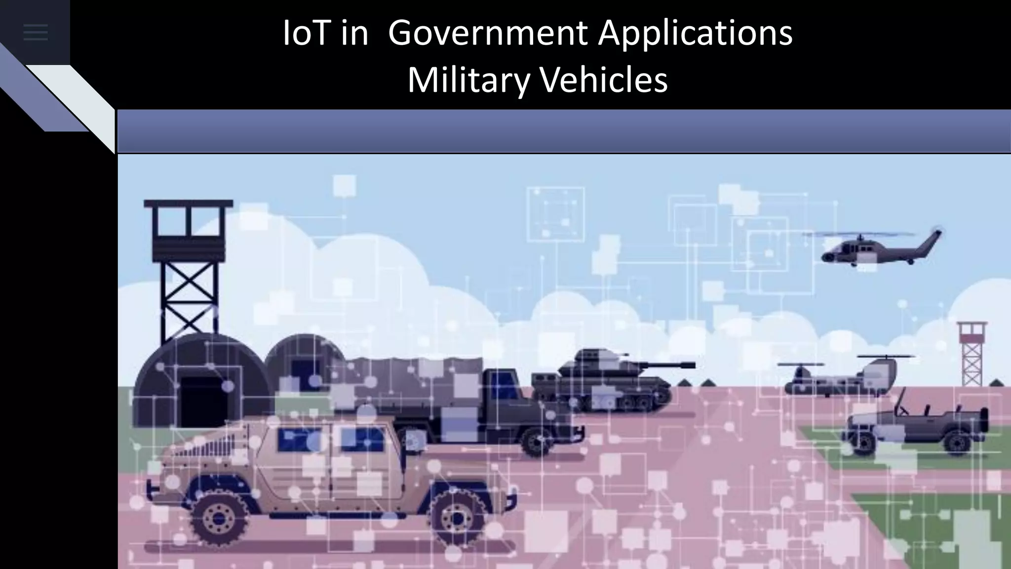 IoT in Government Applications
Military Vehicles
 