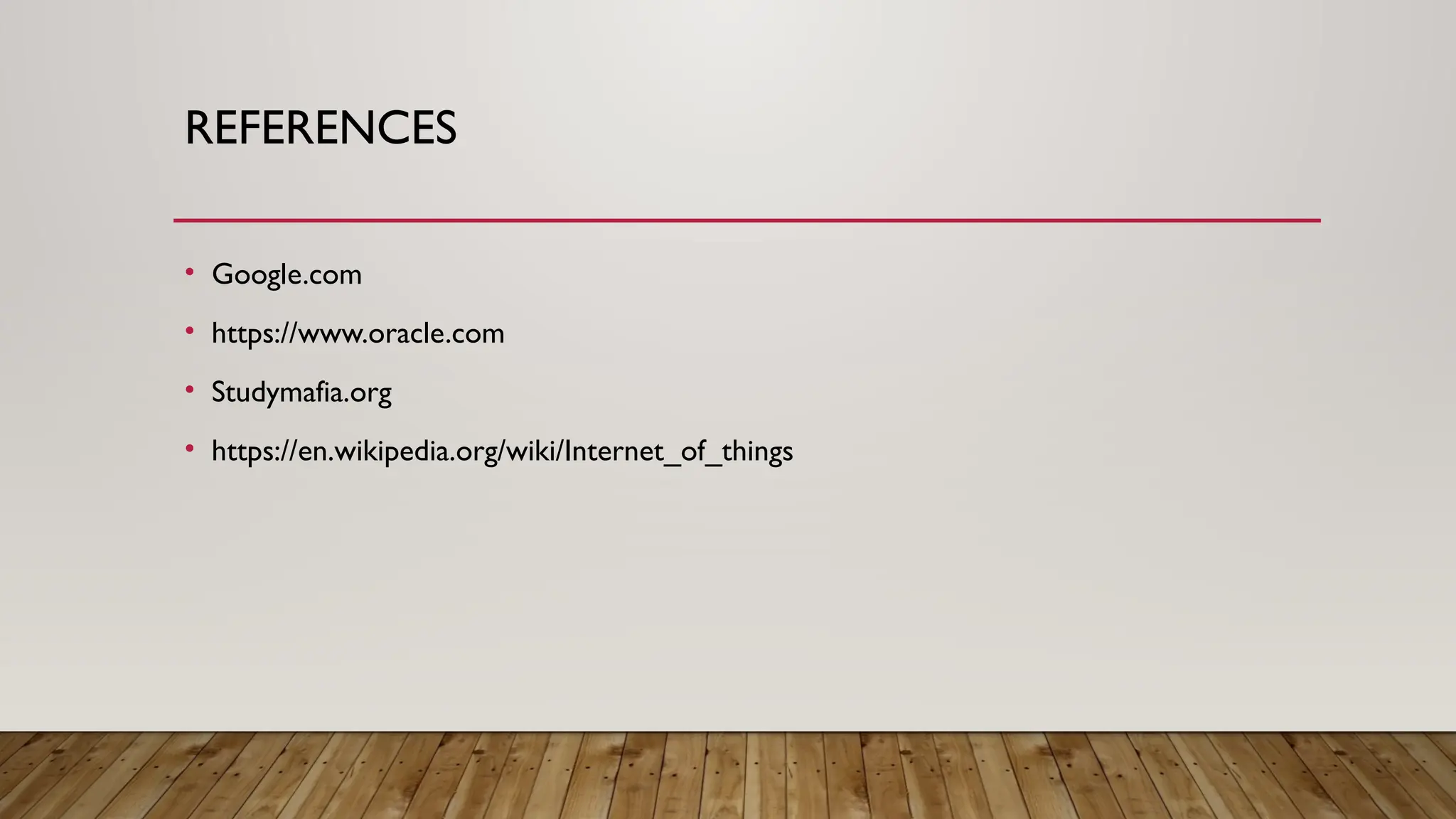 REFERENCES
• Google.com
• https://www.oracle.com
• Studymafia.org
• https://en.wikipedia.org/wiki/Internet_of_things
 