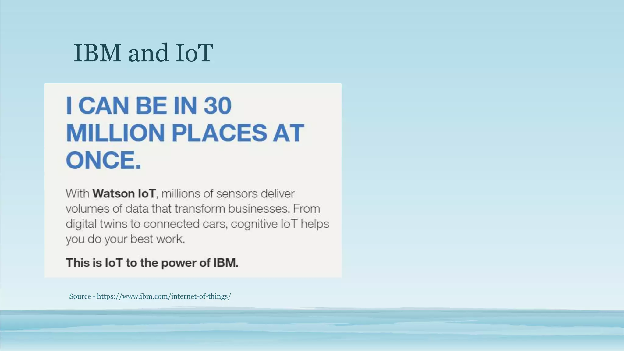 IBM and IoT
Source - https://www.ibm.com/internet-of-things/
 