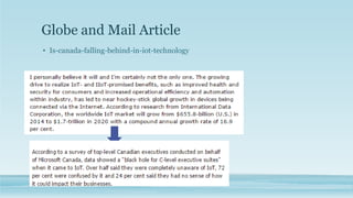 Globe and Mail Article
• Is-canada-falling-behind-in-iot-technology
 