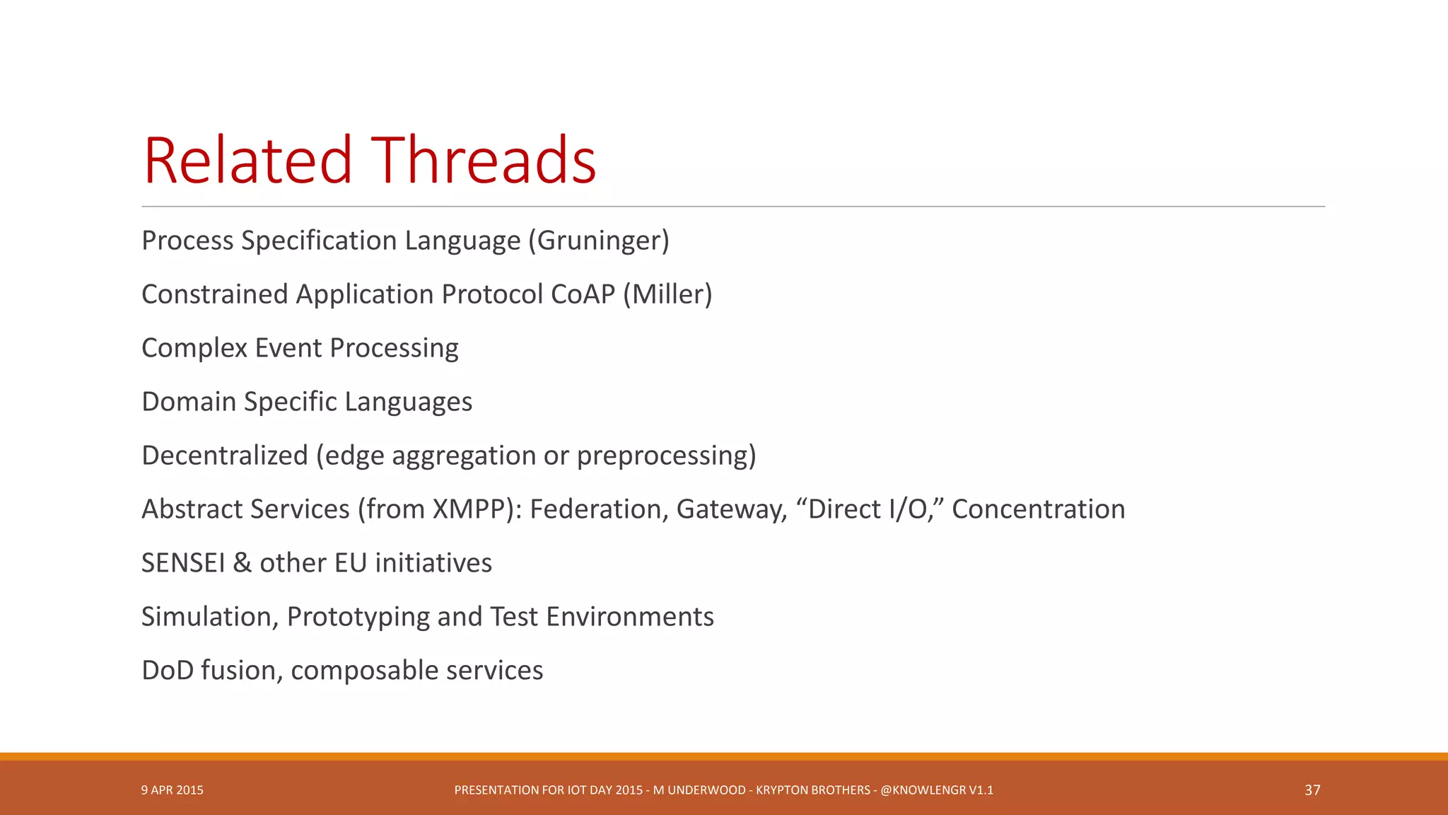 Semantic Sensor Network Ontology
9 APR 2015 PRESENTATION FOR IOT DAY 2015 - M UNDERWOOD - KRYPTON BROTHERS - @KNOWLENGR V1.2 37
 