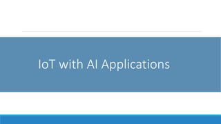 IoT with AI Applications
 