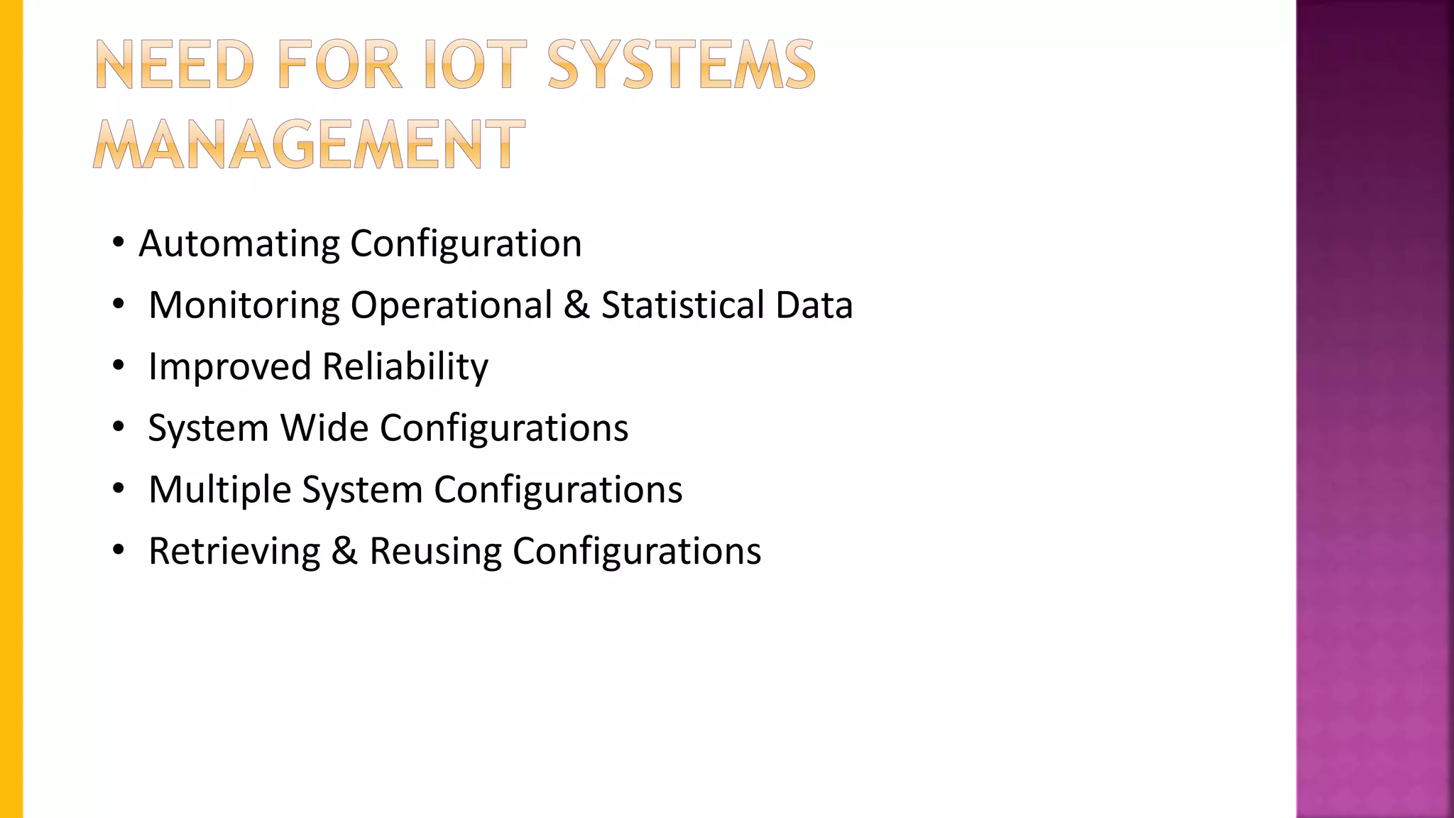 • Automating Configuration
• Monitoring Operational & Statistical Data
• Improved Reliability
• System Wide Configurations
• Multiple System Configurations
• Retrieving & Reusing Configurations
 