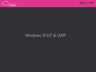 Windows 10 IoT & UWP
 