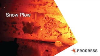 © 2014 Progress Software Corporation. All rights reserved.13
Snow Plow
 