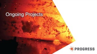 © 2014 Progress Software Corporation. All rights reserved.16
Ongoing Projects
 