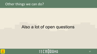 Other things we can do?
Also a lot of open questions
57
 