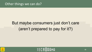 Other things we can do?
But maybe consumers just don’t care
(aren’t prepared to pay for it?)
58
 