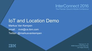 IoT and Location Demo
Markus Van Kempen - IBM Corporate Strategy
email: mvk@ca.ibm.com
Twitter: @markusvankempen
0
 