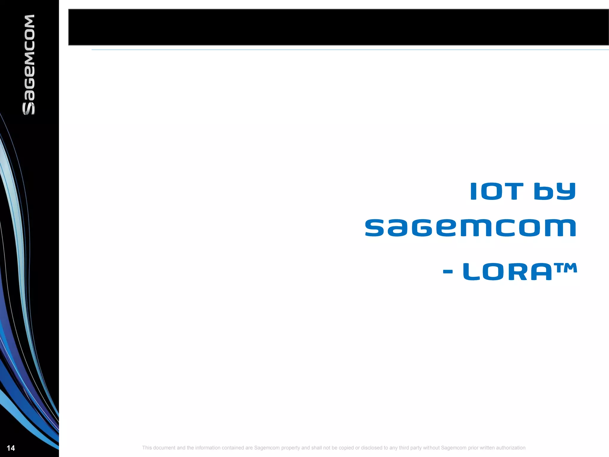 This document and the information contained are Sagemcom property and shall not be copied or disclosed to any third party without Sagemcom prior written authorization14
 