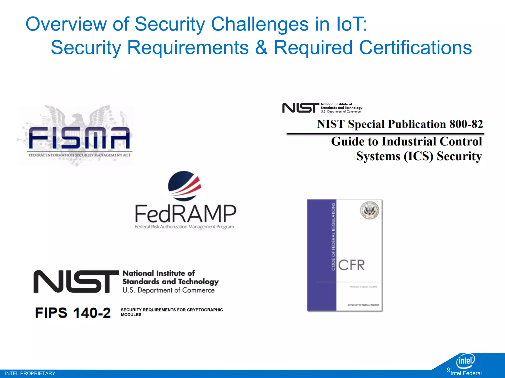 INTEL PROPRIETARY Intel Federal
9
Overview of Security Challenges in IoT:
Security Requirements & Required Certifications
 
