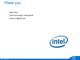 INTEL PROPRIETARY Intel Federal
27
Thank you
Steve Orrin
Chief Technologist, Intel Federal
steve.orrin@intel.com
 