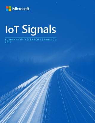 1IoT SIGNALS
IoT Signals
S U M M A R Y O F R E S E A R C H L E A R N I N G S
2 0 1 9
 