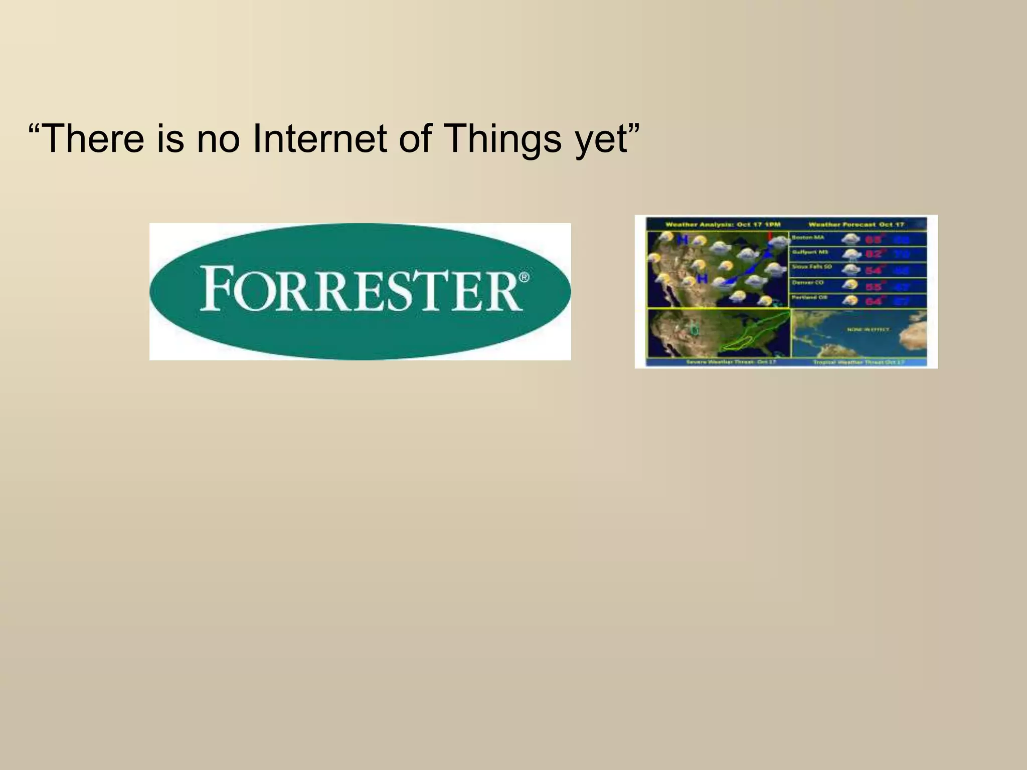 “There is no Internet of Things yet”
 