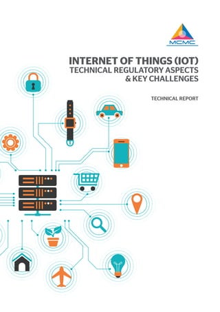 INTERNET OF THINGS (IOT)
TECHNICAL REGULATORY ASPECTS
& KEY CHALLENGES
TECHNICAL REPORT
 