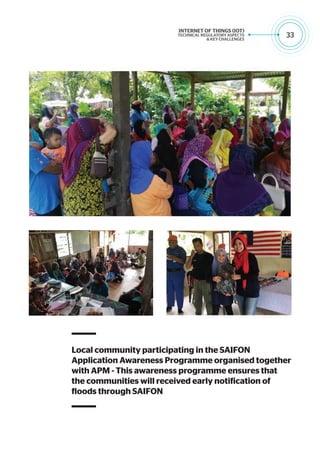 33
Local community participating in the SAIFON
Application Awareness Programme organised together
with APM - This awareness programme ensures that
the communities will received early notification of
floods through SAIFON
 