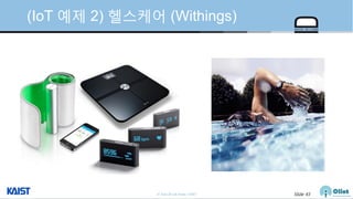 © Auto-ID Lab Korea / KAIST Slide 43
(IoT 예제 2) 헬스케어 (Withings)
 