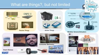 © Auto-ID Lab Korea / KAIST Slide 7
What are things?, but not limited
Passive Things Active Things
Wireless Sensors/Actuators
Smart Devices
Consumer Electronics
Knowledge
 