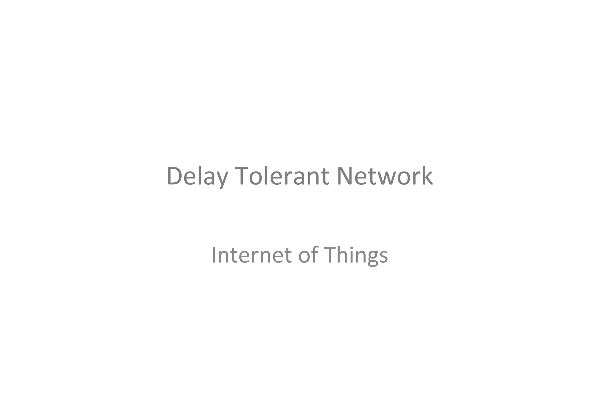 Delay	Tolerant	Network
Internet	of	Things
36
 