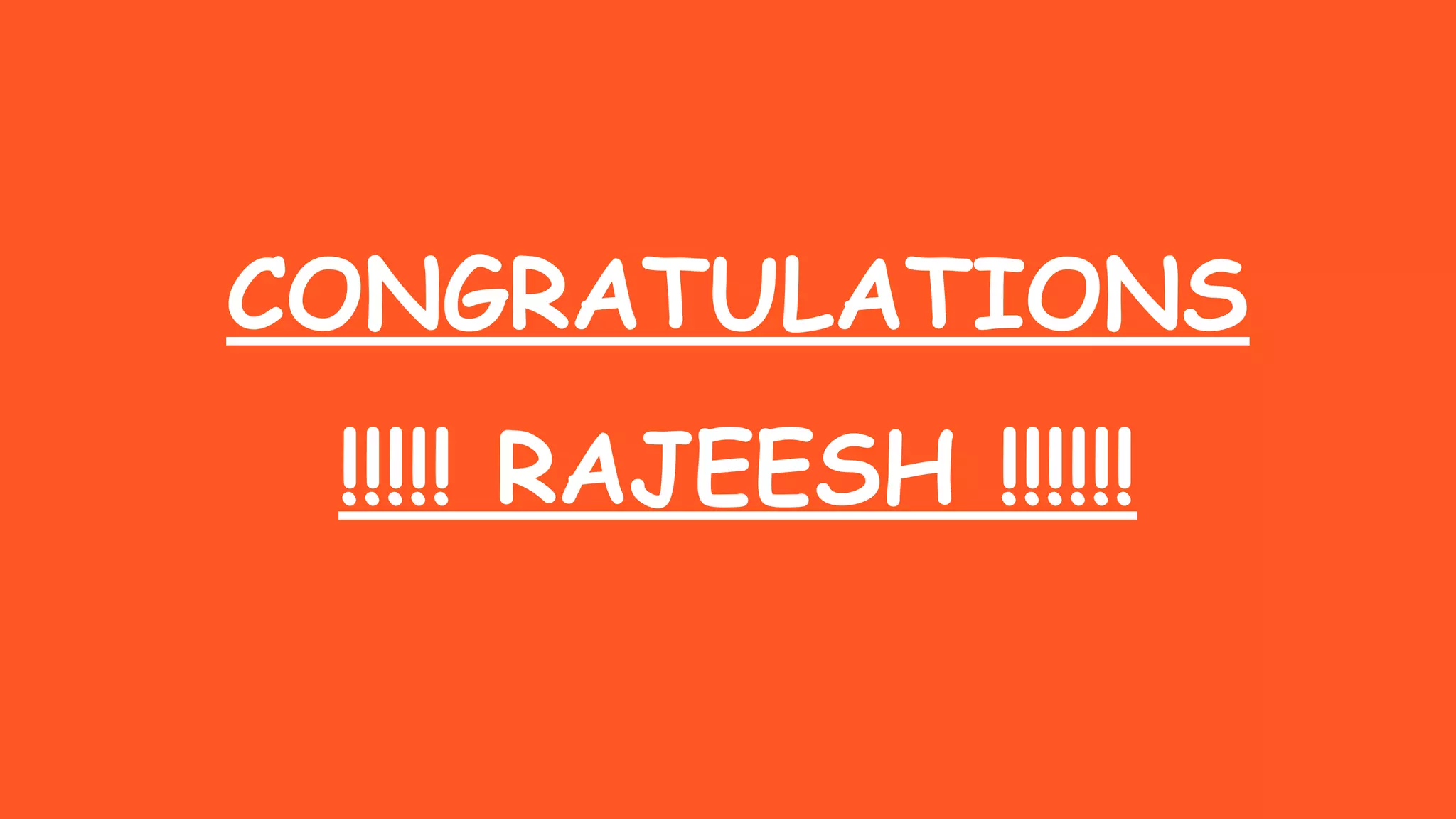 CONGRATULATIONS
!!!!! RAJEESH !!!!!!
 